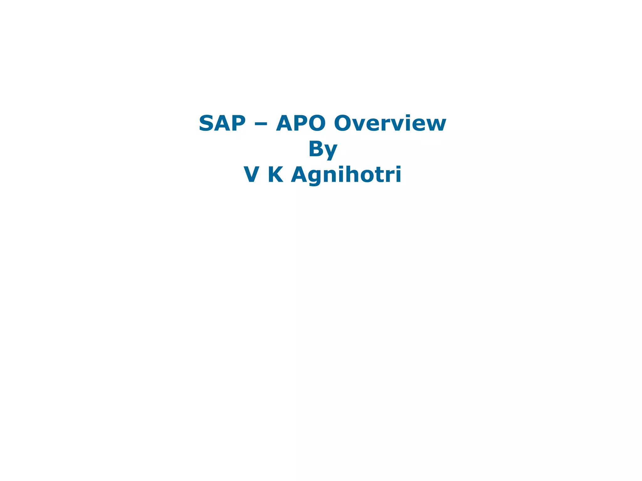 SAP – APO Overview
By
V K Agnihotri
 