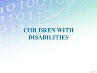 CHILDREN WITH
DISABILITIES
 