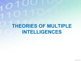 THEORIES OF MULTIPLE
INTELLIGENCES
 