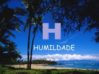 HUMILDADE  H 
