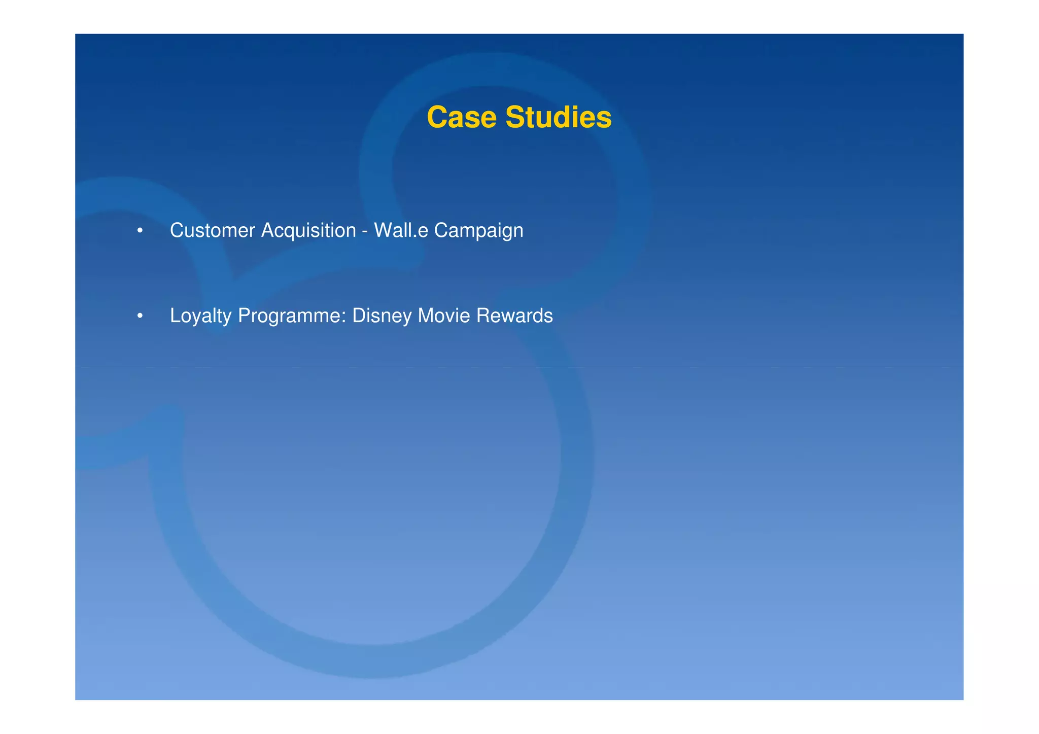 Case Studies


•   Customer Acquisition - Wall.e Campaign



•   Loyalty Programme: Disney Movie Rewards
 