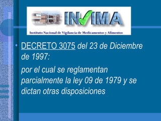 DECRETO 3075   del 23 de Diciembre de 1997: por el cual se reglamentan parcialmente la ley 09 de 1979 y se dictan otras disposiciones 