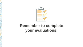 Remember to complete
your evaluations!
 