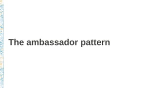 The ambassador pattern
 