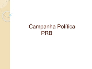 Campanha Política
PRB
 