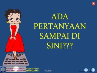 ADA
                        PERTANYAAN
                         SAMPAI DI
                           SINI???

       DIKLAT/BIMTEK KTSP 2009
DEPDIKNAS – DIT. PEMBINAAN SMA   HALAMAN
                                           December 27, 2012
 