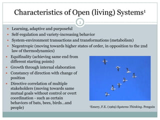 “In systems research we are interested only in those systems which can display activity - that is behavioral systems.” (Ackoff, 1960, 332)3Characteristics of Open (living) Systems1Learning, adaptive and purposeful