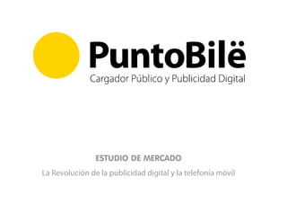 ESTUDIO DE MERCADO
La Revolución de la publicidad digital y la telefonía móvil
 