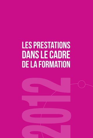 LES PRESTATIONS 
DANS LE CADRE 
DE LA FORMATION 
 