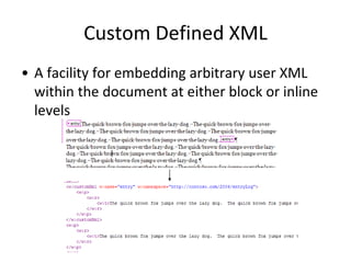 Custom Defined XML
• A facility for embedding arbitrary user XML
within the document at either block or inline
levels
 