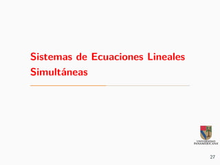 Sistemas de Ecuaciones Lineales
Simultáneas
27
 