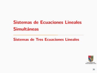 Sistemas de Ecuaciones Lineales
Simultáneas
Sistemas de Tres Ecuaciones Lineales
36
 