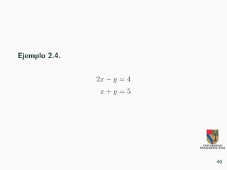 Ejemplo 2.4.
2x − y = 4
x + y = 5
40
 