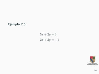 Ejemplo 2.5.
5x + 2y = 3
2x + 3y = −1
41
 