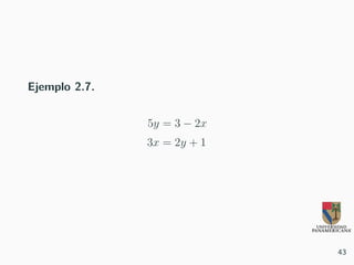 Ejemplo 2.7.
5y = 3 − 2x
3x = 2y + 1
43
 