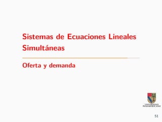 Sistemas de Ecuaciones Lineales
Simultáneas
Oferta y demanda
51
 