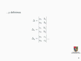...y definimos
∆ =
a1 b1
a2 b2
∆x =
c1 b1
c2 b2
∆y =
a1 c1
a2 c2
...
8
 