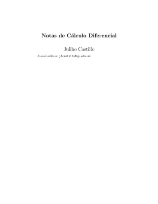 Notas de C´alculo Diferencial
Juliho Castillo
E-mail address: jdcastillo@up.edu.mx
 