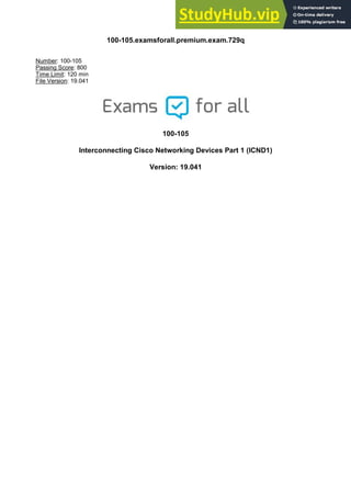 100-105.examsforall.premium.exam.729q
Number: 100-105
Passing Score: 800
Time Limit: 120 min
File Version: 19.041
100-105
Interconnecting Cisco Networking Devices Part 1 (ICND1)
Version: 19.041
 