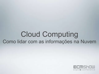 Cloud Computing Como lidar com as informações na Nuvem 