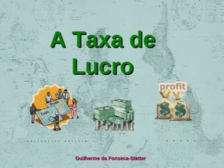 A Taxa de
Lucro

Guilherme da Fonseca-Statter

 