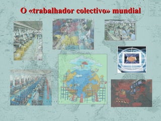 O «trabalhador colectivo» mundial

 