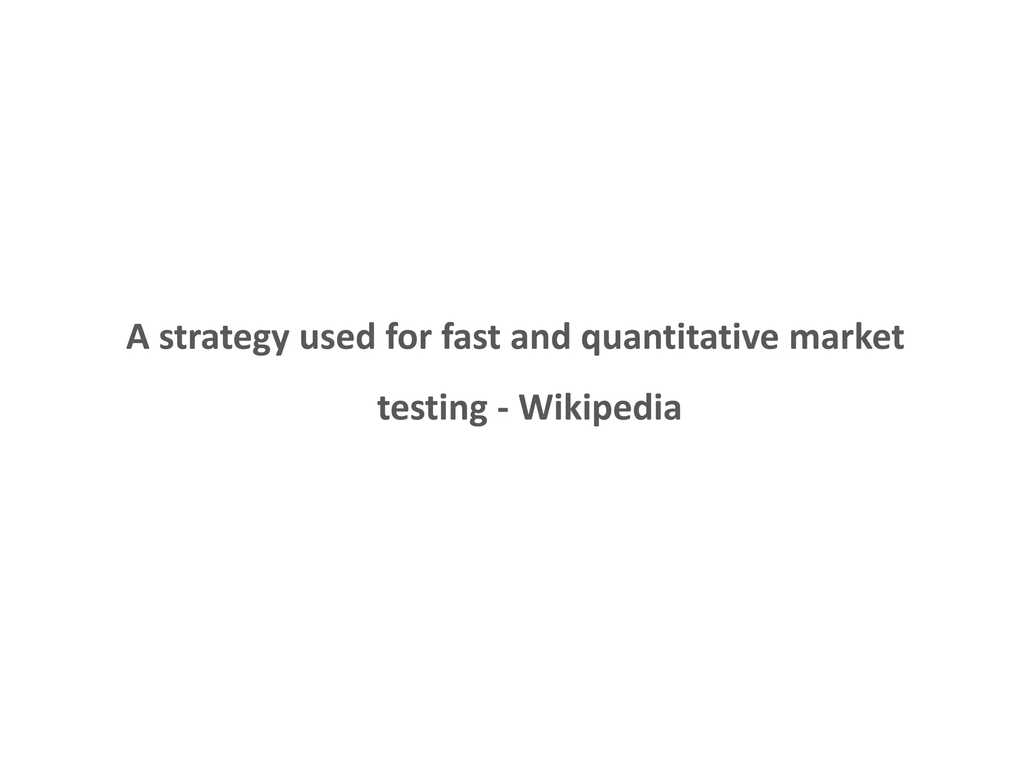 Minimum variable product 
A strategy used for fast and quantitative market 
testing - Wikipedia 
 