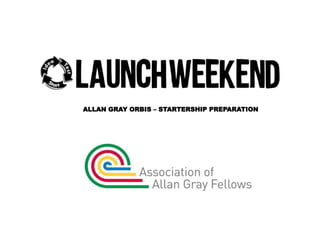 ALLAN GRAY ORBIS – STARTERSHIP PREPARATION 
 
