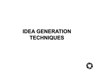 IDEA GENERATION 
TECHNIQUES 
 