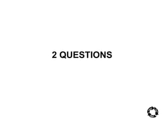2 QUESTIONS 
 