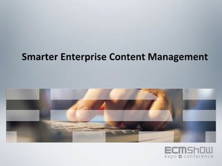 Smarter Enterprise Content Management  