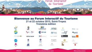 Bienvenue au Forum Interactif du Tourisme
21 et 22 octobre 2015, Saint-Tropez
Troisième édition
 