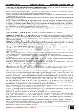 PROF. RICARDO PEREIRA POLÍCIA CIVIL  MS  2016 DIREITO PENAL, PROCESSUAL PENAL E LEP
O CURSO PERMANENTE que mais APROVA!
129
5. [Anal. Jud.-(Ár. Jud.)-(C4)-(NS)-(M)-(CE)-TRE-MA/2009-UnB].(Q.48) A respeito da jurisdição, da prova no âmbito
do processo penal e dos sujeitos processuais, assinale a opção correta.
a) Não compete originariamente ao STF a execução de sentenças nas causas de sua competência originária,
cabendo tal função ao juízo competente de primeiro grau do local do fato.
b) A CF cuida de regular apenas a chamada competência absoluta, sem tratar da competência de foro, regulada
por legislação infraconstitucional.
c) A prova ilícita por derivação deve ser desentranhada do processo, ainda que obtida por uma fonte independente da
prova principal contaminada.
d) Caso o chefe do crime organizado de determinado estado, custodiado em presídio de segurança máxima, receba
carta de um comparsa com informações acerca do sequestro do governador desse estado, que seria realizado no
dia seguinte, o ordenamento jurídico proíbe que a administração penitenciária intercepte a referida carta, em respeito à
garantia constitucional do sigilo de correspondência; além disso, caso ocorra a interceptação, o conteúdo da
carta não poderá ser considerado meio de prova contra o destinatário.
e) O assistente do MP somente é admitido até a sentença de primeiro grau e recebe a causa no estado em que se
achar.
6. (QM-Prof. Ricardo S. Pereira/2011) No que diz respeito à competência, julgue os itens seguintes.
1) [Agente Pol. Civil-(NM)-(CA)-PC-ES/2009-UnB].(I.113) Caso um policial civil seja acusado de ter praticado crime de
tortura contra um preso provisório recolhido sob a ordem de juiz estadual, a competência para o processo e o
julgamento do crime serão da justiça federal, tendo em vista o presumido interesse da União em relação aos crimes
contra os direitos humanos.
2) [Agente Pol. Civil-(NM)-(CA)-PC-ES/2009-UnB].(I.114) Se um delegado federal for vítima de homicídio, em razão de
investigações por ele desenvolvidas visando reprimir delitos de corrupção na polícia federal, o processo e o julgamento
do autor do delito ficarão a cargo do tribunal do júri da justiça do estado onde ocorrer o crime.
7. [Delegado-(NS)-(M)-PC-PB/2009-UnB].(Q.51) Assinale a opção correta no que concerne à competência.
a) Compete ao juízo do local da emissão da cártula processar e julgar crime de estelionato mediante emissão de
cheque sem fundo.
b) Nos crimes qualificados pelo resultado, por força da teoria da atividade, adotada pelo CPP, o foro competente
é o do local da prática da ação, independentemente do local em que se consumou o delito.
c) O juízo deprecado é o competente para processar e julgar crime de falso testemunho praticado mediante carta
precatória.
d) Ocorre a conexão intersubjetiva concursal quando duas ou mais infrações tiverem sido praticadas ao mesmo
tempo e por várias pessoas reunidas, ainda que sem liame subjetivo entre as condutas.
e) Ocorre a conexão probatória quando a infração é praticada para facilitar ou ocultar outra, ou ainda para
conseguir impunidade ou vantagem em relação a qualquer uma delas.
8. [Anal. Jud.-(Ár. Jud.)-(C8)-(NS)-(M)-(CI)-TRE-GO/2009-UnB].(Q.69) Nas opções abaixo são apresentadas situações
hipotéticas seguidas de assertivas a serem julgadas. Assinale a opção correspondente à assertiva correta.
a) Em cumprimento a mandado de busca e apreensão expedido para a residência de Lucas, agentes da Polícia
Federal encontraram diversos produtos importados, desacompanhados de nota fiscal e guia de importação, bem
como um laboratório destinado à falsificação de DVDs. O auto de prisão em flagrante foi encaminhado ao
Ministério Público Federal. O procurador da República constatou estarem presentes indícios da prática dos crimes de
descaminho e de violação de direito autoral, de competência, respectivamente, da justiça federal e da justiça comum.
Considerando estar configurada a conexão probatória, o procurador da República ofereceu denúncia pela prática
dos crimes previstos nos arts. 184 e 334 do Código Penal (descaminho e violação de direito autoral). Durante a instrução
criminal, Lucas apresentou documentos que demonstraram a regularidade da importação dos produtos
apreendidos em sua residência, bem como o pagamento do imposto de importação.
Nessa situação, evidenciando-se que não houve a prática do crime de competência da justiça federal, cessa a
conexão, devendo o juiz federal encaminhar os autos para a justiça comum.
b) Álvaro foi denunciado pela prática do crime de homicídio e, ao se submeter a júri popular, sua infração foi
desclassificada pelo Conselho de Sentença para homicídio culposo.
Nesse caso, o Conselho de Sentença do júri continua competente para o julgamento do delito.
c) Márcia praticou reiteradamente o crime de estelionato, aproveitando-se das mesmas circunstâncias de tempo,
modo, lugar e maneira de execução. Suas vítimas registraram ocorrência na delegacia, tendo sido instaurados
cinco inquéritos policiais que resultaram em cinco ações penais perante juízos diversos, tendo uma delas sentença
definitiva.
Nesse caso, tratando-se de continuidade delitiva, será obrigatória a reunião dos processos perante o mesmo juízo.
d) Sóstenes, deputado federal, ajuizou ação penal contra Davi perante a vara criminal de Goiânia, acusando-o de
ter praticado o crime de calúnia. Davi opôs e foi admitida exceção da verdade.
Nessa hipótese, a exceção deverá ser julgada pelo STF.
 