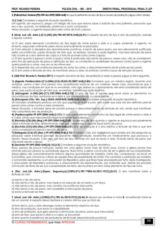 PROF. RICARDO PEREIRA POLÍCIA CIVIL  MS  2016 DIREITO PENAL, PROCESSUAL PENAL E LEP
O CURSO PERMANENTE que mais APROVA!
59
3.[PolicialRod.Federal-(PB)-PRF-MJ-DPRF/2004-UnB]Noqueépertinenteaoerrodetipoeaoerrodeproibição,julgueoitemabaixo.
1) (I.166) Considere a seguinte situação hipotética.
Um agente, por equívoco, pegou um relógio de ouro que estava sobre o balcão de uma joalheria, pensando que
era o seu, quando, na realidade, pertencia a outro comprador.
Nessa situação, o agente responderá pelo crime de furto culposo.
4. [Anal. Jud.-(Ár. Adm.)-(C1)-(NS)-(M)-TRE-MT/2010-UnB].(Q.41) A respeito de erro de tipo e erro de proibição, assinale
a opção correta.
a) O erro sobre elemento constitutivo do tipo legal de crime exclui o dolo e a culpa, podendo o agente, no
entanto, responder civilmente pelos danos eventualmente ocasionados.
b) Com relação à disciplina das descriminantes putativas, é isento de pena quem, por erro plenamente justificado
pelas circunstâncias, supõe situação de fato que, se existisse, tornaria a ação legítima, mas essa isenção de pena
não ocorre se o erro derivar de culpa e o fato for punível como crime culposo.
c) O erro quanto à pessoa contra a qual o crime é praticado não isenta de pena e, nesse caso, não se consideram,
para fins de aplicação da pena e definição do tipo, as condições ou qualidades da pessoa contra quem o agente
queria praticar o crime, mas sim as da vítima real.
d) A depender das circunstâncias pessoais do autor do crime, o desconhecimento da lei pode ser escusado.
e) O erro sobre a ilicitude do fato, se inevitável, exclui o dolo; se evitável, constitui causa de isenção da pena.
5. (QM-Prof. Ricardo S. Pereira/2011) A respeito dos erros de tipo, de proibição e sobre a pessoa, julgue os itens seguintes.
1) [Agente Penitenciário-(C1)-(NM)-(CA)-SEJUS-ES/2007-UnB].(I.84) Considere que um médico legista, durante uma
autópsia, venha a ferir uma pessoa viva, acreditando tratar-se de um cadáver. Nesse caso, provando-se que o
médico, nas condições em que se viu envolvido, não agiu dolosa ou culposamente, ele será considerado isento de
pena, pois supôs situação de fato que, se existisse, tornaria sua ação legítima.
2) [Advogado Jr-(NS)-(M)-(C1)-CEF/2006-UnB).(I.92) O erro de tipo é aquele que recai sobre os elementos ou
circunstâncias do tipo, excluindo-se o dolo e, por conseqüência, a culpabilidade.
3) [Advogado-(Téc. Nív. Sup.)-SEAD-ADEPARÁ/2004-UnB].(I.86) Considere a seguinte situação hipotética.
Um lavrador analfabeto praticou um ato que julgava ser lícito e justo, sem saber que esse ato era definido pela lei
penal como crime contra o meio ambiente.
Nessa situação, o lavrador deve ser punido porque o desconhecimento da ilicitude do ato, ainda que inevitável,
não caracteriza erro de proibição.
4) (Papiloscopista-PF-DPF/2004-UnB).(I.121) O erro sobre elemento constitutivo do tipo legal de crime exclui o dolo e
a culpa, ainda que haja previsão legal quanto ao tipo culposo.
5) [Escrivão-(CB)-(M)-(Reg.)-PF-DPF/2004-UnB].(I.68) Ocorre erro de tipo quando o agente se equivoca escusavelmente
sobre a licitude do fato, determinando a lei que, nesse caso, o agente fique isento de pena.
6) [Escrivão-(CA)-(M)-(Nac.)-PF-DPF/2004-UnB].(I.81) Erro de proibição é o erro relativo a ilicitude do fato e que tem
como conseqüência penal a isenção de pena.
7) [Delegado-(CA)-(T)-(Nac.)-PF-DPF/2004-UnB].(I.72) O médico Caio, por negligência que consistiu em não perguntar ou
pesquisar sobre eventual gravidez de paciente nessa condição, receita-lhe um medicamento que provocou o
aborto. Nessa situação, Caio agiu em erro de tipo vencível, em que se exclui o dolo, ficando isento de pena, por
não existir aborto culposo.
8) (Escrivão-PF-DPF/2002-UnB).(Q.16).(I.5) Considere a seguinte situação hipotética.
Rosa, pessoa de pouca instrução, residia em uma gleba havia mais de trinta anos. Como a gleba jamais fora
reivindicada por pessoa ou autoridade alguma, Rosa tinha a plena convicção de ser a gleba de sua propriedade.
Dessa gleba, ela costumeiramente retirava alguma quantidade de madeira. Certo dia, compareceu ao local um
funcionário, que comunicou a Rosa ser aquela área de propriedade da União. Por constatar a subtração da madeira,
o funcionário representou a um procurador da República, para que Rosa fosse processada por furto. Após investigação,
o procurador da República promoveu o arquivamento da representação, por entender que, diante da provada
convicção de Rosa de ser sua a propriedade da terra, ela incorrera em erro sobre elemento do tipo de furto.
6. [Téc. Jud.-(Ár. Adm.)-(Espec. Segurança)-(CI09)-(T1)-TRT-1ªREG-RJ/2011-FCC].(Q.31) O erro inevitável sobre a
ilicitude do fato
a) isenta o réu de pena.
b) não isenta o réu de pena, mas implica na redução de um sexto a um terço.
c) não isenta o réu de pena, mas constitui circunstância atenuante.
d) não isenta o réu de pena, nem possibilita a atenuação da pena.
e) exclui a ilicitude do fato.
7. [Anal. Jud.-(Ár. Adm.)-(CB02)-(T1)-TRE-AL/2010-FCC].(Q.46) A dispara seu revólver e mata B, acreditando tratar-se
de um animal. A respeito dessa hipótese é correto afirmar que se trata de
a) fato típico, pois o dolo abrangeu todos os elementos objetivos do tipo.
b) erro de proibição, que exclui a culpabilidade.
c) erro de proibição, que gera apenas a diminuição da pena, posto que inescusável.
d) erro de tipo, que exclui o dolo e a culpa, se escusável.
e) erro quanto à existência de excludente de ilicitude (descriminante putativa).
 