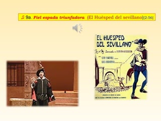 ♫ 9a. Fiel espada triunfadora (El Huésped del sevillano)[2:56]
 