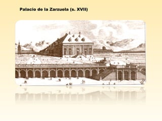 Palacio de la Zarzuela (s. XVII)
 