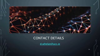 CONTACT DETAILS
d.whelan@ucc.ie
33
 