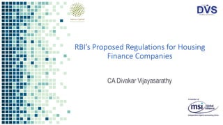 RBI’s Proposed Regulations for Housing
Finance Companies
CA Divakar Vijayasarathy
 