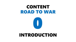 CONTENT
ROAD TO WAR
INTRODUCTION
0
 