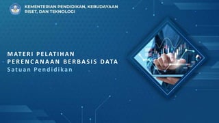 KEMENTERIAN PENDIDIKAN, KEBUDAYAAN,
RISET, DAN TEKNOLOGI
MATERI PELATIHAN
PERENCANAAN BERBASIS
DATA
SATUAN PENDIDIKAN
MATERI PELATIHAN
P E R E N C A N A A N B E R BA S I S DATA
Satuan Pendidikan
 