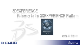 1
LUKE 誼卡科技
3DEXPERIENCE
Gateway to the 3DEXPERIENCE Platform
 