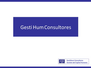 GestiHum Consultores Gestión del Capital Humano Gestión del Capital  Humano  Consultores 
