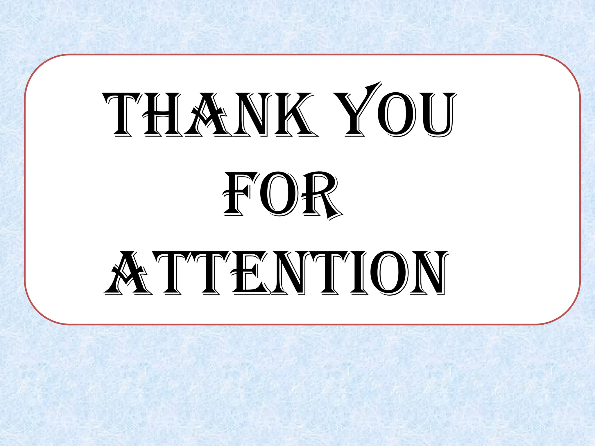 THANK YOU
FOR
ATTENTION
 