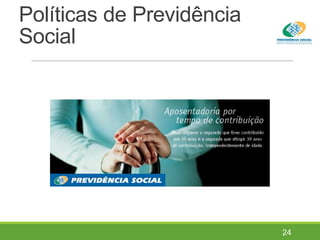 Políticas de Previdência
Social
24
 