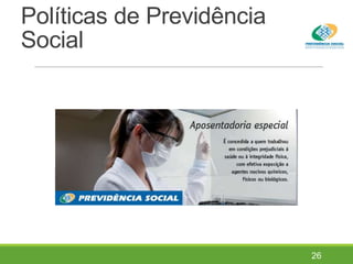 Políticas de Previdência
Social
26
 