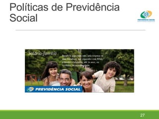 Políticas de Previdência
Social
27
 