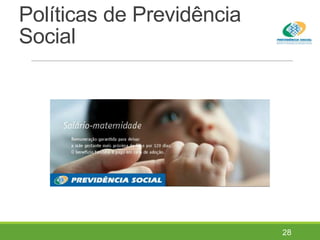 Políticas de Previdência
Social
28
 