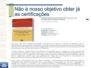 16/43 
Não é nosso objetivo obter já 
as certificações  
 