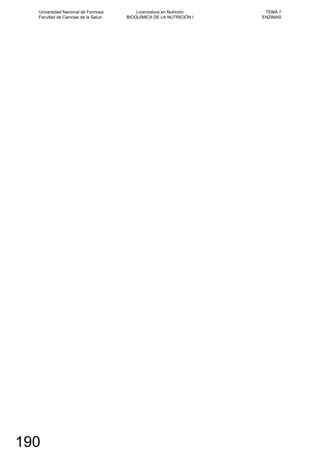 Universidad Nacional de Formosa
Facultad de Ciencias de la Salud
Licenciatura en Nutrición
BIOQUÍMICA DE LA NUTRICIÓN I
TEMA 7
ENZIMAS
190
 