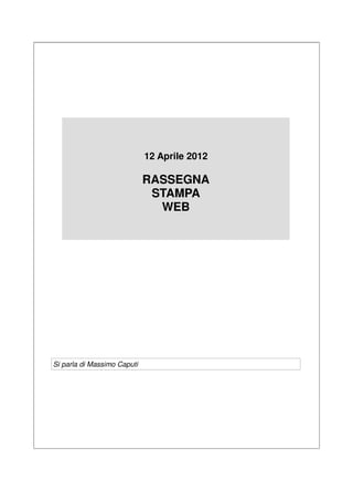 12 Aprile 2012

                             RASSEGNA
                              STAMPA
                               WEB




Si parla di Massimo Caputi
 